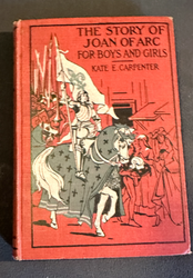 Story of Joan of Arc for Boys & Girls, by Kate Carpenter, 1902, HB, Illus